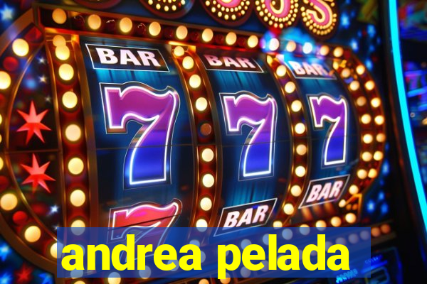 andrea pelada